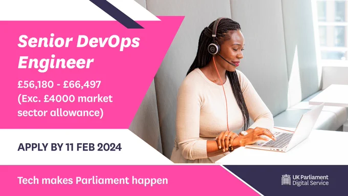 Text: Senior DevOps Engineer, £56,180 - £66,497 (Exc. £4000 market sector allowance) Apply by 11 FEB 2024. Tech makes Parliament happen. Image: a PDS colleague – a Black women with a laptop and headset taking a call in the office space. 