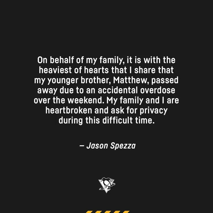Statement from Jason Spezza that reads, "On behalf of my family, it is with the heaviest of hearts that I share that my younger brother, Matthew, passed away due to an accidental overdose over the weekend. My family and I are heartbroken and ask for privacy during this difficult time."