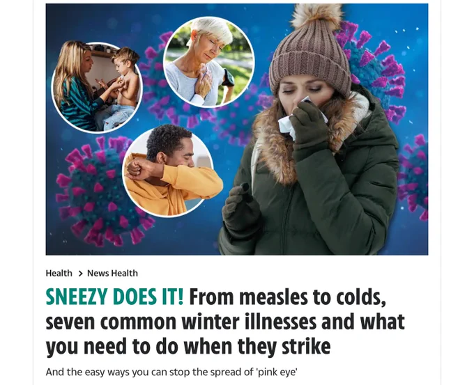 SNEEZY DOES IT! From measles to colds, seven common winter illnesses and what you need to do when they strike
And the easy ways you can stop the spread of 'pink eye'
Jane Atkinson
Published: 21:03, 3 Feb 2024Updated: 21:04, 3 Feb 2024

Screenshot of the article with a woman dabbing her nose in winter clothing, in main picture, i with an older woman clutching her heart, a man sneezing into his elbow, and a woman and child with the women dabbing the child’s bare chest.