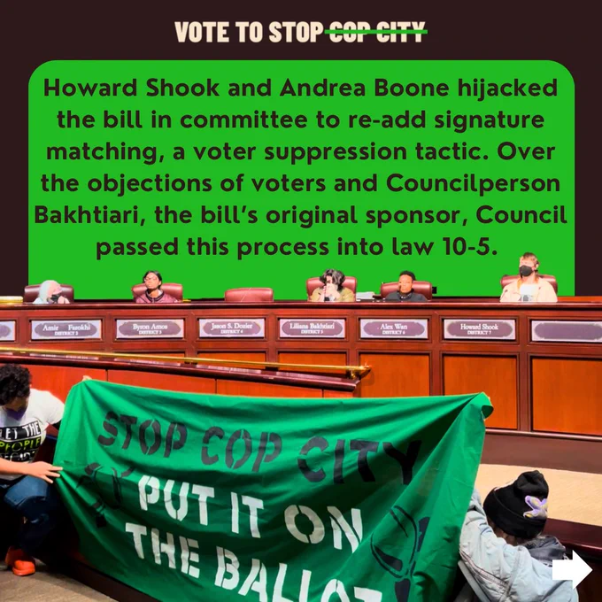 a green background with text reading "Howard Shook and Andrea Boone hijacked
the bill in committee to re-add signature
matching, a voter suppression tactic. Over
the objections of voters and Councilperson Bakhtiari, the bill’s original sponsor, Council passed this process into law 10-5." with a photo of Atlantans occupying the Council dais, with two people holding a green banner that reads "STOP COP CITY. PUT IT ON THE BALLOT."