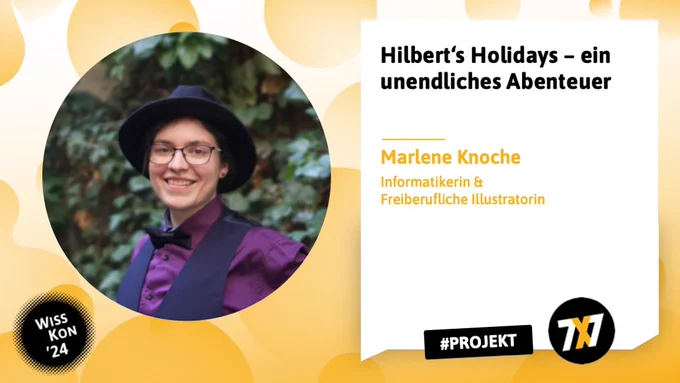 Bild von Marlene Knoche. Sie wird bei der WissKon24 am 19. April 2024 das Projekt „Hilbert’s Holidays: ein unendliches Abenteuer“ vorstellen. Das Foto ist rund ausgeschnitten, der Hintergrund ist gelb und enthält das WissKon-Logo. In einer Sprechblase stehen die Informationen zu Person und Vortrag. 
📷 © Manuel Mauky
