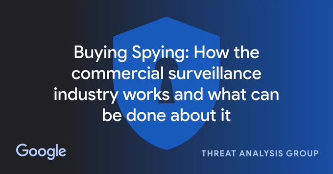 Headline image that is blue with a lighter blue shield. It's covered with white text that says: "Buying Spying: How the commercial surveillance industry works and what can be done about it". At the bottom it says "Google -- Threat Analysis Group"