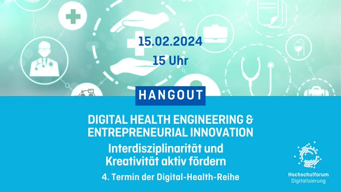 Sharepic: Hangout „Digital Health Engineering and Entrepreneurial Innovation – Interdisziplinarität und Kreativität aktiv fördern“ 4. Termin der Digital-Health-Reihe am 15.02.2024 ab 15 Uhr. Obere Hälfte: blau-grüner Hintergrund mit weißen medizinischen Symbolen. Untere Hälfte: blauer Hintergrund mit Titel & Untertitel. Unten rechts: Logo Hochschulforum Digitalisierung