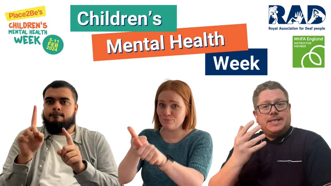 Children's Mental Health Week. Place2Be CMHW logo. RAD logo and MHFA England Instructor Member logo. 3 RAD colleagues signing.