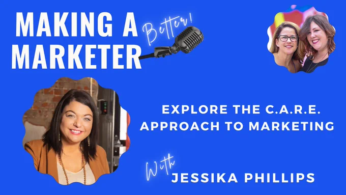Promo image for a live broadcast of the Making a Marketer podcast with guest Jessika Phillips to talk about her C.A.R.E. approach to marketing Tuesday, Feb. 6, 2024 at 3pm PT / 6pm ET