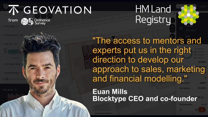 An image of Euan Mills, Chief Executive Officer and co-founder, Blocktype, with the quoted text:
"The access to mentors and experts put us in the right direction to develop our approach to sales, marketing and financial modelling."
The Geovation and HM Land Registry logos are also both visible.