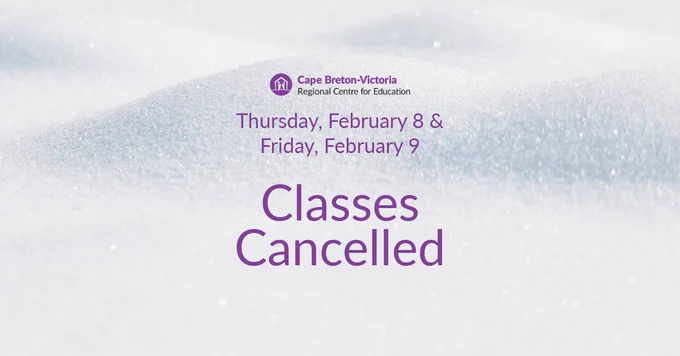 Cape Breton-Victoria Regional Centre for Education logo at top. Text reads: Thursday, February 8 & Friday, February 9. Classes Cancelled"
Background is white snow.