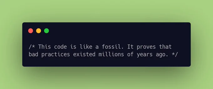 This code is like a fossil. It proves that bad practices existed millions of years ago.