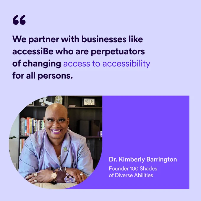 “We partner with businesses like accessiBe who are perpetuators of changing access to accessibility for all persons. Headshot photo below, “Dr. Kimberly Barrington, Founder 100 Shades of Diverse Abilities.” 