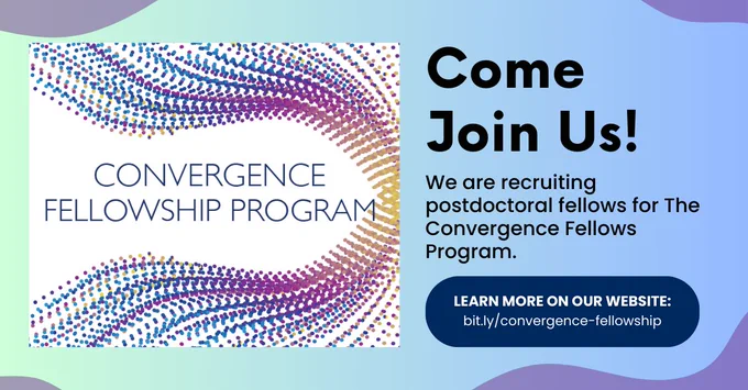 An image advertising the Convergence Fellowship Program. The text says: Come join us! We are recruiting postdoctoral fellows for The Convergence Fellows Program. Learn more on our website: bit.ly/convergence-fellowship