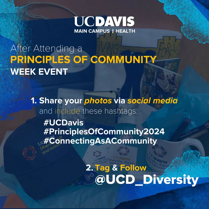 A graphic stating, "After attending a Principles of Community Week event, share your photos via social media and include these hashtags: #UCDavis #PrinciplesofCommunityWeek2024 #ConnectingAsACommunity." The background includes a photo of the DEI swag and blue watercolor elements. The UC Davis Main Campus and Health logo appears at the top of the graphic. 