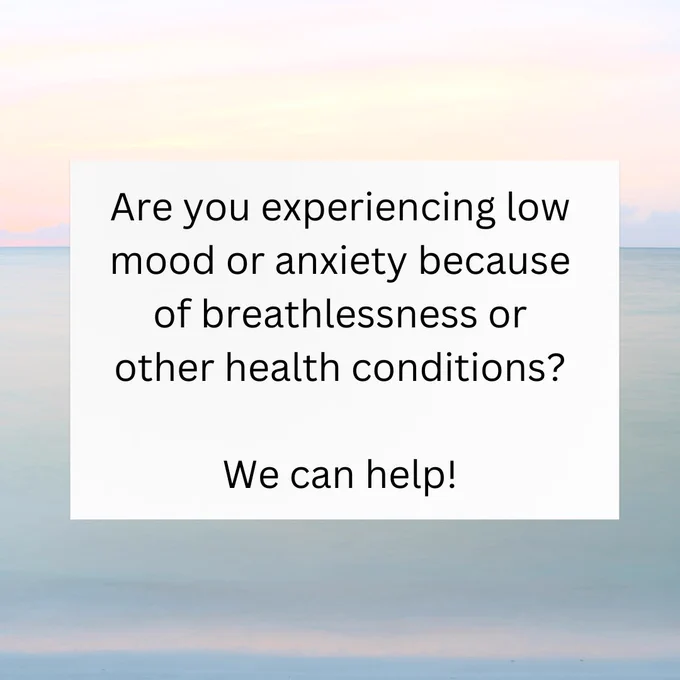 Are you experiencing low mood or anxiety because of breathlessness or other health conditions?

We can help!