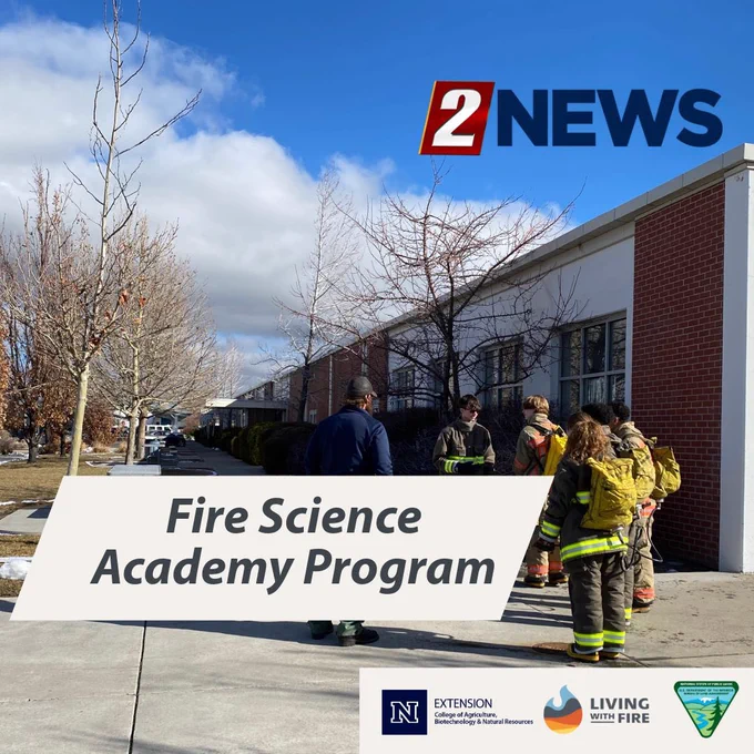 Photo of students in firefighting turnout kits outside of a school. Laid above the photo are the KTVN 2NEWS logo, a text box reading “Fire Science Academy Program”, and the University of Nevada, Reno Extension, Living With Fire, and Bureau of Land Management logos.