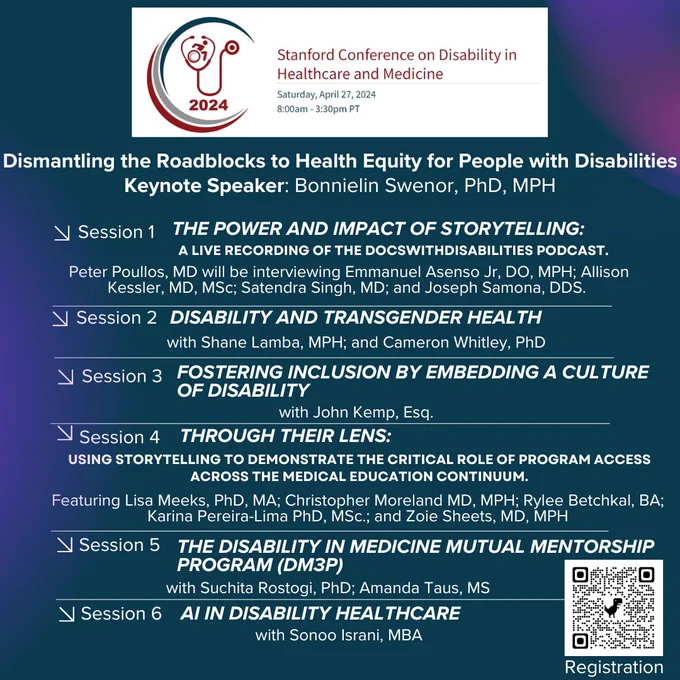 Stanford Conference on Disability in Healthcare and Medicine sessions: “The Power and Impact of Storytelling: A Live Recording of the DocsWithDisabilities Podcast”, “Disability and Transgender Health”, “Fostering Inclusion by Embedding a Culture of Disability”, “Through their lens: Using storytelling to demonstrate the critical role of program access across the medical education continuum”, “The Disability in Medicine Mutual Mentorship Program (DM 3P)”, and  “AI in Disability Healthcare”. For a full agenda visit: https://med.stanford.edu/smadie/events/5th-annual-disability-conference.html
