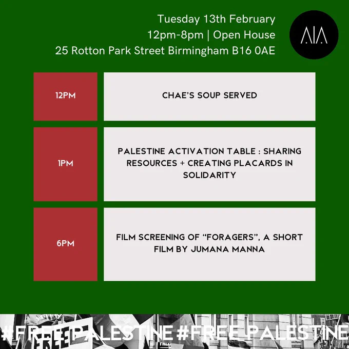 A green background, with a black and white banner at the bottom that reads #FREE PALESTINE. 

There’s red and white boxes which hold the following schedule: 

12pm - Chae’s Soup Served
1pm - Palestine Activation Table: Sharing Resources   Creating Placards in Solidarity
6pm - Film Screening of “Foragers”, a Short Film by Jumana Manna