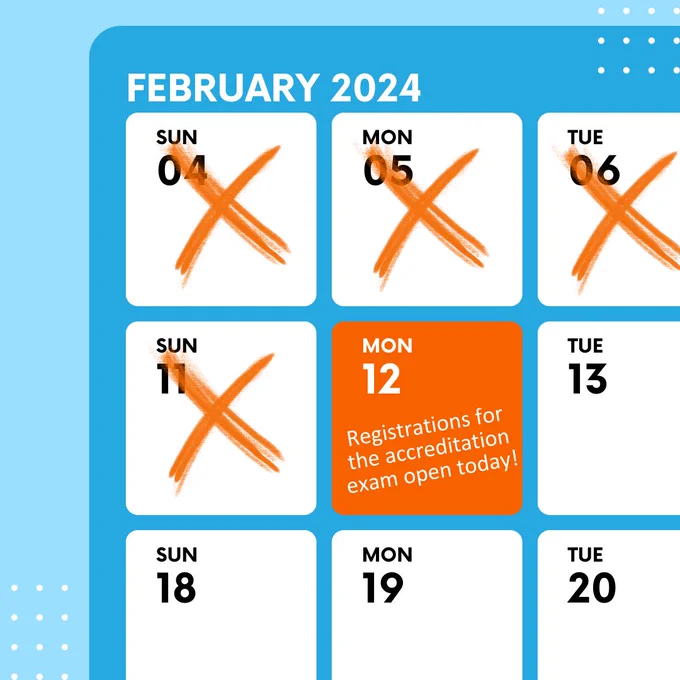 A calendar for the month of February 2024 zoomed in so that only one corner with nine non-consecutive days are visible. White squares with rounded corners represent the days of the week and in the top left hand corner of the squares are the day (Sun, Mon, Tue) and date (04, 05, 06). In the centre of the nine squares is an orange square with rounded corners with Mon and 12 in the top right hand corner. White text on the square reads "Registrations for the accreditation exam open today!". The days that come before the orange square have big orange crosses on them showing those days have passed. 