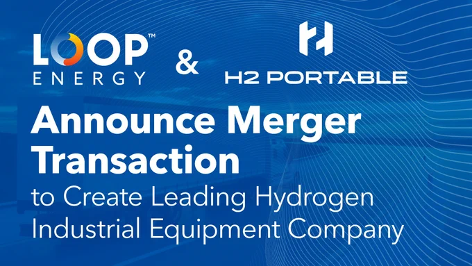 Loop Energy and H2 Portable Announce Merger Transaction to Create Leading Hydrogen Industrial Equipment Company