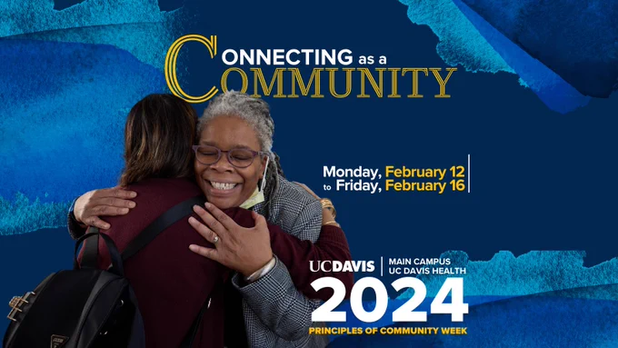 Two women embrace in a friendly hug. “Connecting as a Community. Monday February 12 to Friday February 16. UC Davis main campus UC Davis Health 2024 Principles of Community Week” over blue water color background