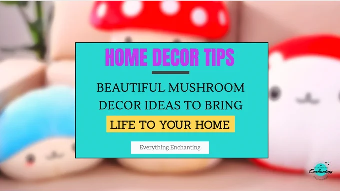 'Top 10 best beautiful  mushroom décor ideas to bring life charm to your home' is up on the everything enchanting  blog