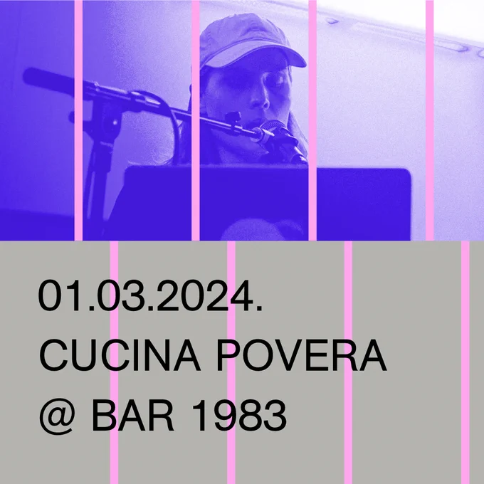 March 1, 2024 (20:00) – Cucina Povera (LUX/FI) live @ BAR 1983 (Vagonu street 21, Riga, LV).