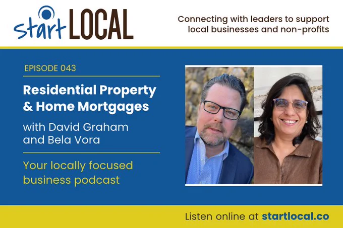 Start Local Podcast: Residential Property and Home Mortgages with David Graham and Bela Vora