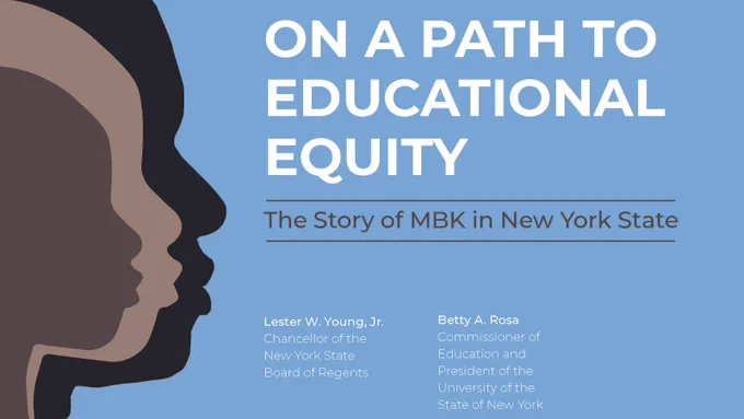 “On a Path to Educational Equity: The Story of MBK in New York State”
Lester W. Young, Jr., Chancellor of the New York State Board of Regents 
Betty A. Rosa Commissioner of Education and President of the University of the State of New York