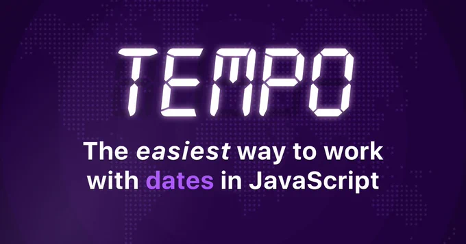 Tempo, the easiest way to work with dates in JavaScript.