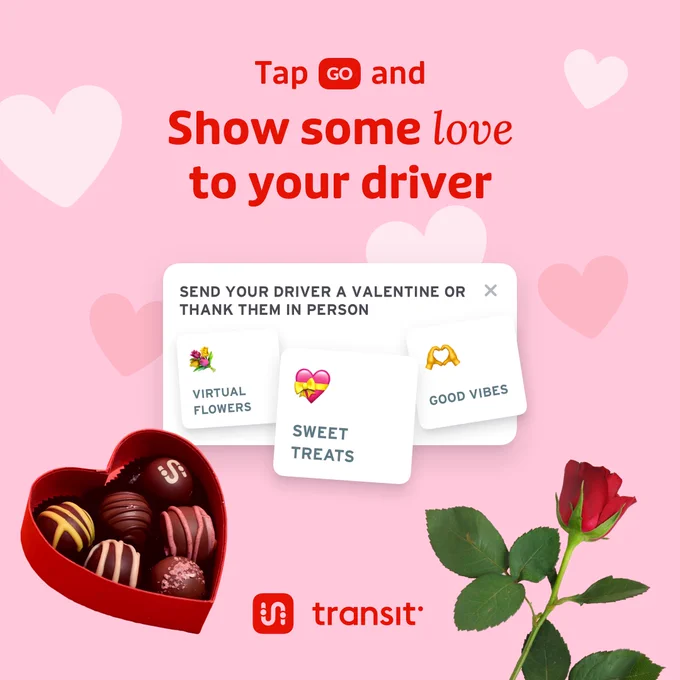 Transit app graphic on a pink background with a rose and box of chocolates. Text reads: Tap GO and show some love to your rider. Send your driver a valentine or thanks them in person.