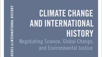 Book cover of new title, Climate Change and International History: Negotiating Science, Global Change, and Environmental Justice