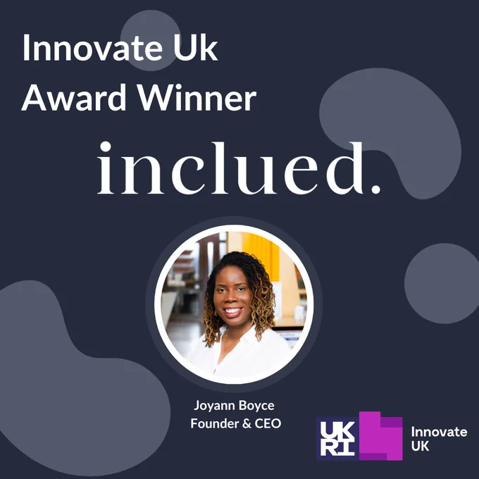 A graphic with text that says Innovate UK Award Winner Inclued. Below is a photo of Joyann Boyce, Founder & CEO. She has Brown skin and shoulder-length dreadlocks and is wearing a white shirt, smiling at the camera.