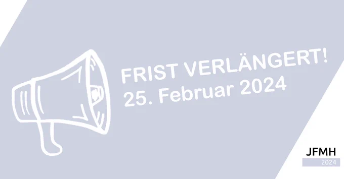 Bild mit einem Megafon und der Aufschrift "Frist verlängert! 25. Februar 2024". Unten rechts auf dem Bild befindet sich das Logo des JFMH.