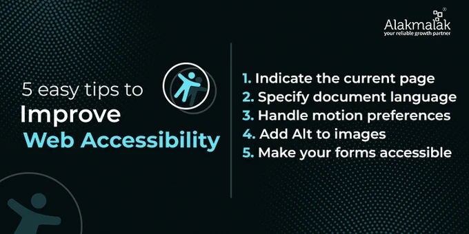 5 easy tips to improve web accessibility

1. Indicate the current page
2. Specify document language
3. Handle motion preferences
4. Add Alt to images
5. Make your forms accessible