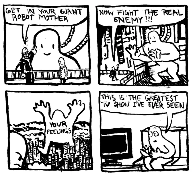 A father instructs a child to "get in your giant robot mother." The child gets in the giant robot mother. His father shakes a fist at him from a platform and says "now fight the real enemy!!!" The kid in the giant robot mother fights another giant over a cityscape. The other giant is labelled "your feelings." A person watching this program says "this is the greatest tv show I've ever seen."