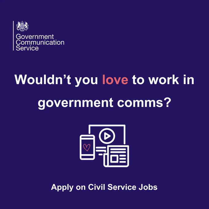 Dark navy background with white Government Communication Service logo in the top left corner. 
In the middle, white text reads: Wouldn't you love to work in government comms? 
'Love' is written in red to mark Valentine's Day. 
There is a graphic of a phone, monitor and news paper, with a red love heart on the phone.
Text at the bottom reads: Apply on Civil Service Jobs.