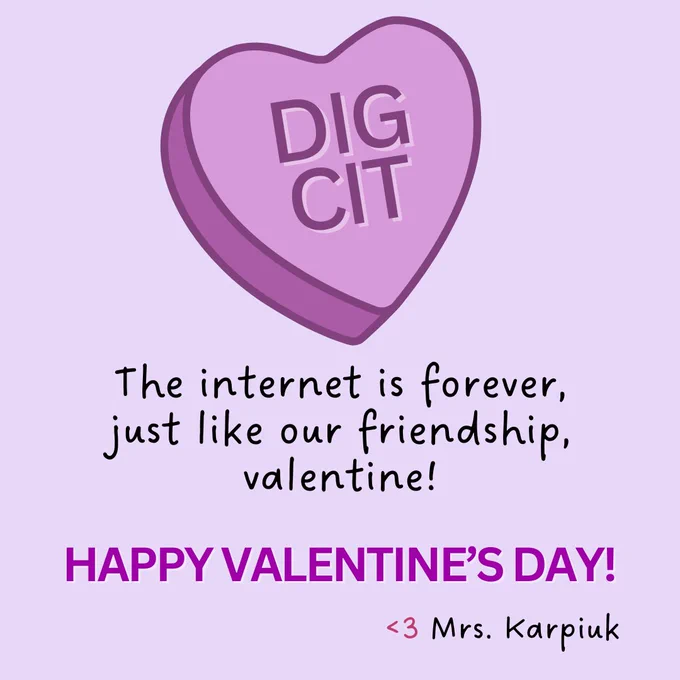 Purple candy heart with DIG CIT on it with the text "The internet is forever, just like our friendship, valentine! Happy Valentine's Day! Love, Mrs. Karpiuk"