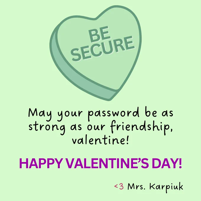 Green candy heart with BE SECURE on it with the text "May your password be as strong as our friendship, valentine! Happy Valentine's Day! Love, Mrs. Karpiuk"