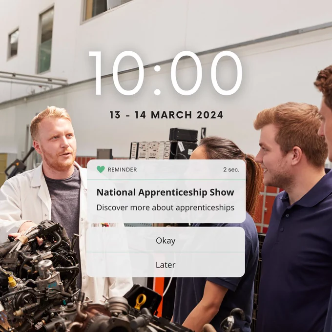 Phone screen reminder for #NationalApprenticeshipShow. The text says 10:00 13-14 March - Discover more about apprenticeships. (Later, Okay) 