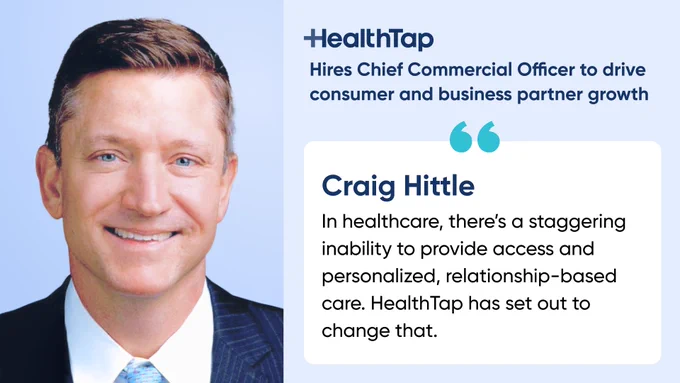 Text that says, 'HealthTap hires Chief Commercial Officer to drive consumer and business partner growth,' and a quote from Craig Hittle that says, 'In healthcare, there's a staggering inability to provide access and personalized, relationship-based care. HealthTap has set out to change that.'