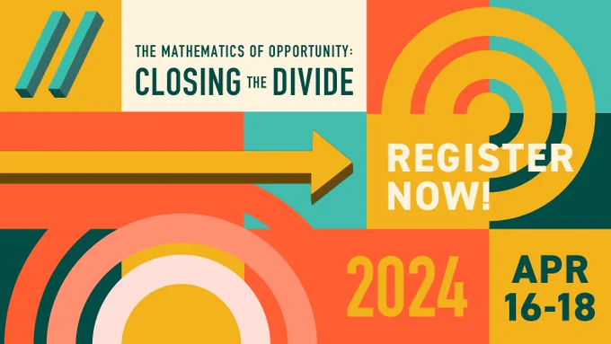 A brightly colored graphic with bold squares and concentric circles reads, "The Mathematics of Opportunity: Closing the Divide. April 16-18, 2024." The image is dominated by a three-dimensional yellow arrow pointing to the words "Register Now!"