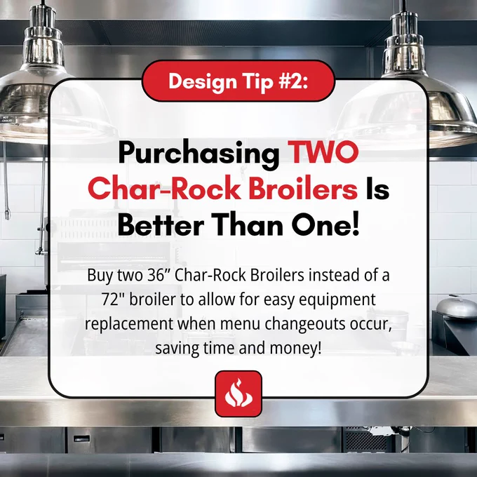 Design Tip #2: Purchasing two char-rock broilers is better than one!