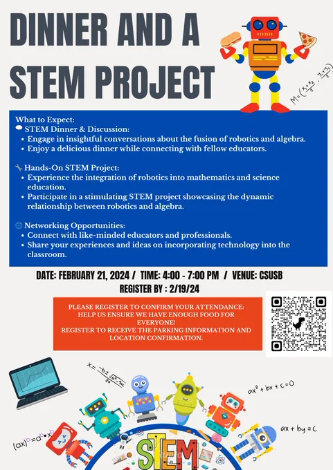 A colorful poster for a 'Dinner and a STEM Project' event, featuring cartoon images of friendly robots and STEM icons. It details an upcoming event at CSUSB on February 21, 2024, from 4-7 PM, with a registration deadline of February 19, 2024. The poster highlights the event's focus on a STEM dinner and discussion, hands-on STEM project, and networking opportunities. Instructions for registration and a QR code for more information are included