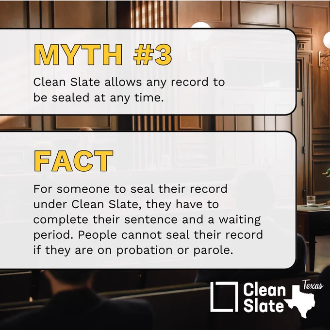 Myth #3: Clean Slate allows any record to be sealed at any time.
Fact: For someone to seal their record under Clean Slate, they have to complete their sentence and a waiting period. People cannot seal their record if they are on probation or parole.