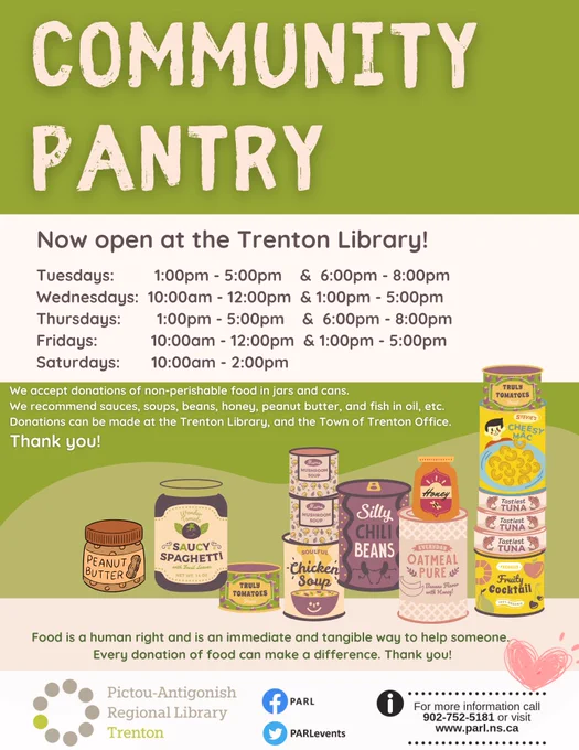 Community Pantry now open at Trenton Library. 1-5pm Tues - Fri, Wed & Fri 10am-12pm, Tues & Th 6-8pm, Sat 10am-2pm. Donations welcome! (902) 752-5181. 
 
background in greens, and light brown - with images of canned goods and jars of food.