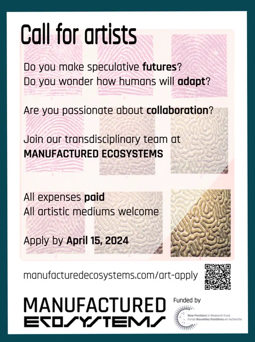 Call for artists poster. 
Do you make speculative futures? Do you wonder how humans will adapt? Are you passionate about collaboration? Join our transdisciplinary team at Manufactured Ecosystems. All expenses paid. All artistic mediums welcome. Apply by April 15. www.manufacturedecosystems.com/art-apply