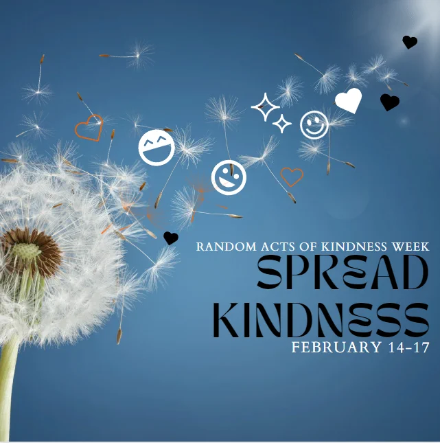A dandelion with seeds gone airborne is pictured on a background of blue. White type reads: Random Acts of Kindness Week; black type in a larger font reads: Spread Kindness Feb 14-17  This image created by our Americorps Member Say...thank you for your work on this!