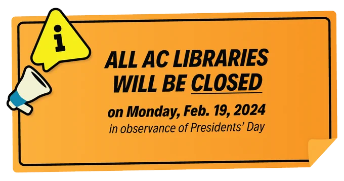 Image of a megaphone and important alert icon.
Caption: All AC Libraries will be closed on Monday, February 19, 2024, in observance of Presidents' Day.  