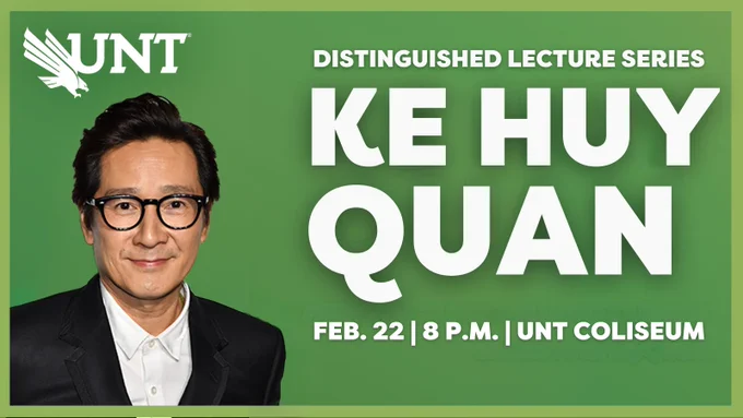 Distinguished Lecture Series. Ke Huy Quan. 8 p.m. Feb. 22 at the UNT Coliseum.