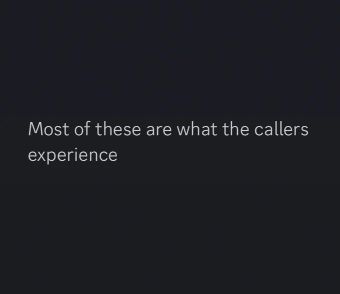 A screenshot of a message that reads "Most of these are what the callers experience"