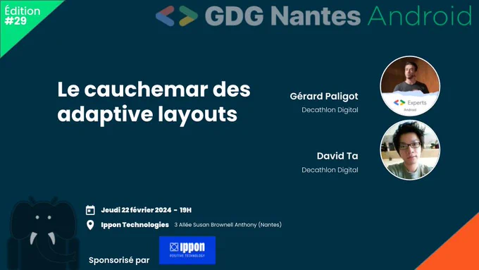 Affiche du prochain meetup GDG Nantes Android qui aura lieu le 22 février 2024 chez Ippon Technologies avec David Ta et Gérard Paligot pour leur talk : Le cauchemar des adaptive layouts.