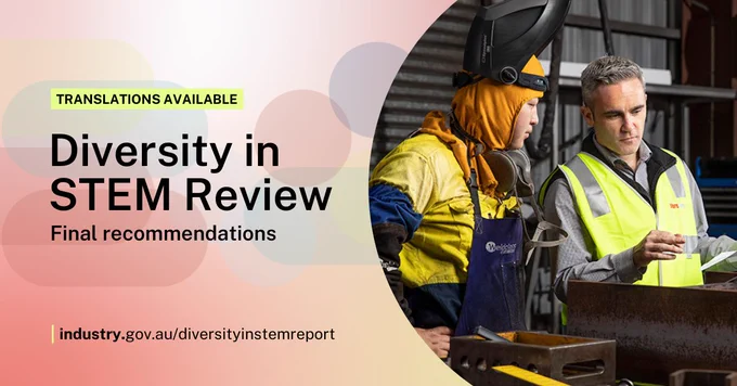 Photo of 2 people from diverse backgrounds in a manufacturing setting. Text reads ‘Translations available - Diversity in STEM Review – Final recommendations. Industry.gov.au/diversityinstemreport’